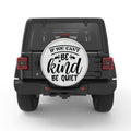 IF YOU CANT BE KIND BE QUIET BLACK TIRE COVER