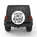 IF YOU CANT BE KIND BE QUIET