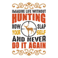 IMAGINE LIFE WITHOUT HUNTING