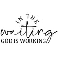 IN THE WAITING GOD IS WORKING