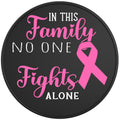 IN THIS FAMILY NO ONE FIGHTS ALONE BLACK TIRE COVER