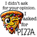 I ASKED FOR PIZZA