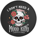I DONT NEED A MOOD RING BLACK TIRE COVER