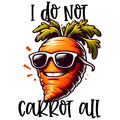 I DO NOT CARROT AT ALL