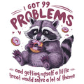 I GOT 99 PROBLEMS FUNNY RACCOON