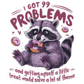 I GOT 99 PROBLEMS FUNNY RACCOON