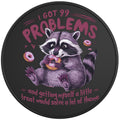 I GOT 99 PROBLEMS FUNNY RACCOON BLACK TIRE COVER