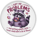 I Got 99 Problems Funny Raccoon