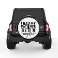 I HAD MY PATIENCE TESTED WHITE TIRE COVER