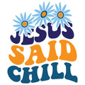 JESUS SAID CHILL