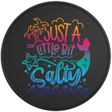 JUST A LITTLE BIT SALTY BLACK TIRE COVER