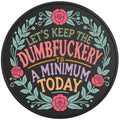 Keep Dumbfuckery To Minimum
