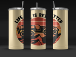 LIFE IS BETTER 20 OZ TUMBLER