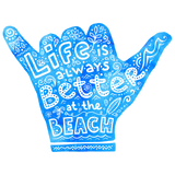 LIFE IS ALWAYS BETTER AT THE BEACH