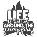 LIFE IS BETTER AROUND THE CAMPFIRE