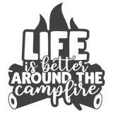 LIFE IS BETTER AROUND THE CAMPFIRE