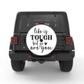 LIFE IS TOUGH BUT SO ARE YOU