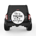 LIFE IS TOUGH BUT SO ARE YOU WHITE TIRE COVER