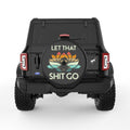 LET THAT SHIT GO BLACK TIRE COVER