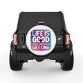 LIFE IS GOOD YOU SHOULD GET ONE WHITE TIRE COVER