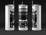 MAY THE HORSE BE WITH YOU 20 OZ TUMBLER