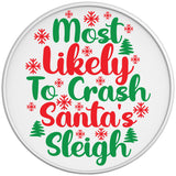 MOST LIKELY TO CRASH SANTAS SLEIGH