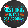 MOST LIKELY TO RACE SANTAS SLEIGH BLACK TIRE COVER