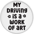 My Driving Is A Work Of Art