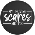 MY DRIVING SCARES ME TOO BLACK TIRE COVER