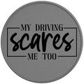 My Driving Scares Me Too