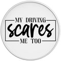MY DRIVING SCARES ME TOO WHITE TIRE COVER