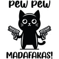 PEW PEW MADAFAKAS FUNNY CAT