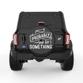 PROBABLY LATE FOR SOMETHING BLACK TIRE COVER