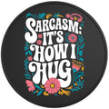 SARCASM IS HOW I HUG BLACK TIRE COVER