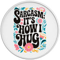 Sarcasm Is How I Hug