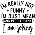 SARCASTIC IM REALLY NOT FUNNY IM JUST MEAN