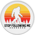 Stop Following Me Sasquatch