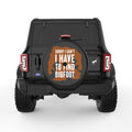 SORRY I CAN T I HAVE TO FIND BIGFOOT BLACK TIRE COVER
