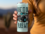 TAKE IT OUT AND PLAY WITH IT 20 OZ TUMBLER