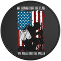 WE STAND FOR THE FLAG WE KNEEL FOR THE FALLEN BLACK TIRE COVER