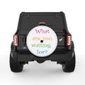 WHAT ARE YOU WAITING FOR WHITE TIRE COVER