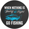 WHEN NOTHING IS GOING RIGHT GO FISHING BLACK TIRE COVER