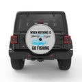 WHEN NOTHING IS GOING RIGHT GO FISHING WHITE TIRE COVER