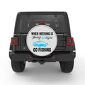 WHEN NOTHING IS GOING RIGHT GO FISHING BLACK TIRE COVER