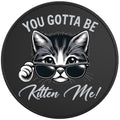 YOU GOTTA BE KITTEN ME BLACK TIRE COVER