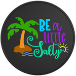 BE A LITTLE SALTY BLACK TIRE COVER