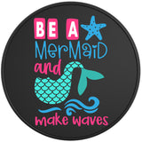 BE A MERMAID MAKE WAVES BLACK TIRE COVER