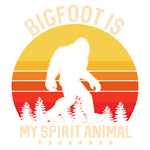 BIGFOOT IS MY SPIRIT ANIMAL