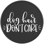 DOG HAIR DON'T CARE