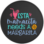 ESTA MAMACITA NEEDS A MARGARITA BLACK TIRE COVER 